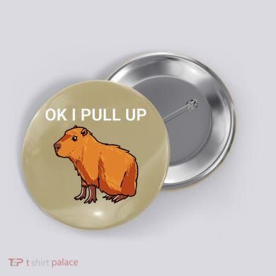 Ok I Pull Up Funny Capybara Dank Meme Button