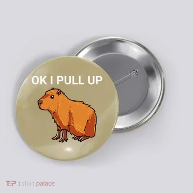 Ok I Pull Up Funny Capybara Dank Meme Button