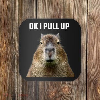 Ok I Pull Up Capybara Coaster
