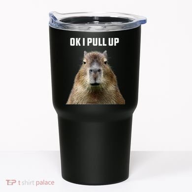Ok I Pull Up Capybara Tumbler
