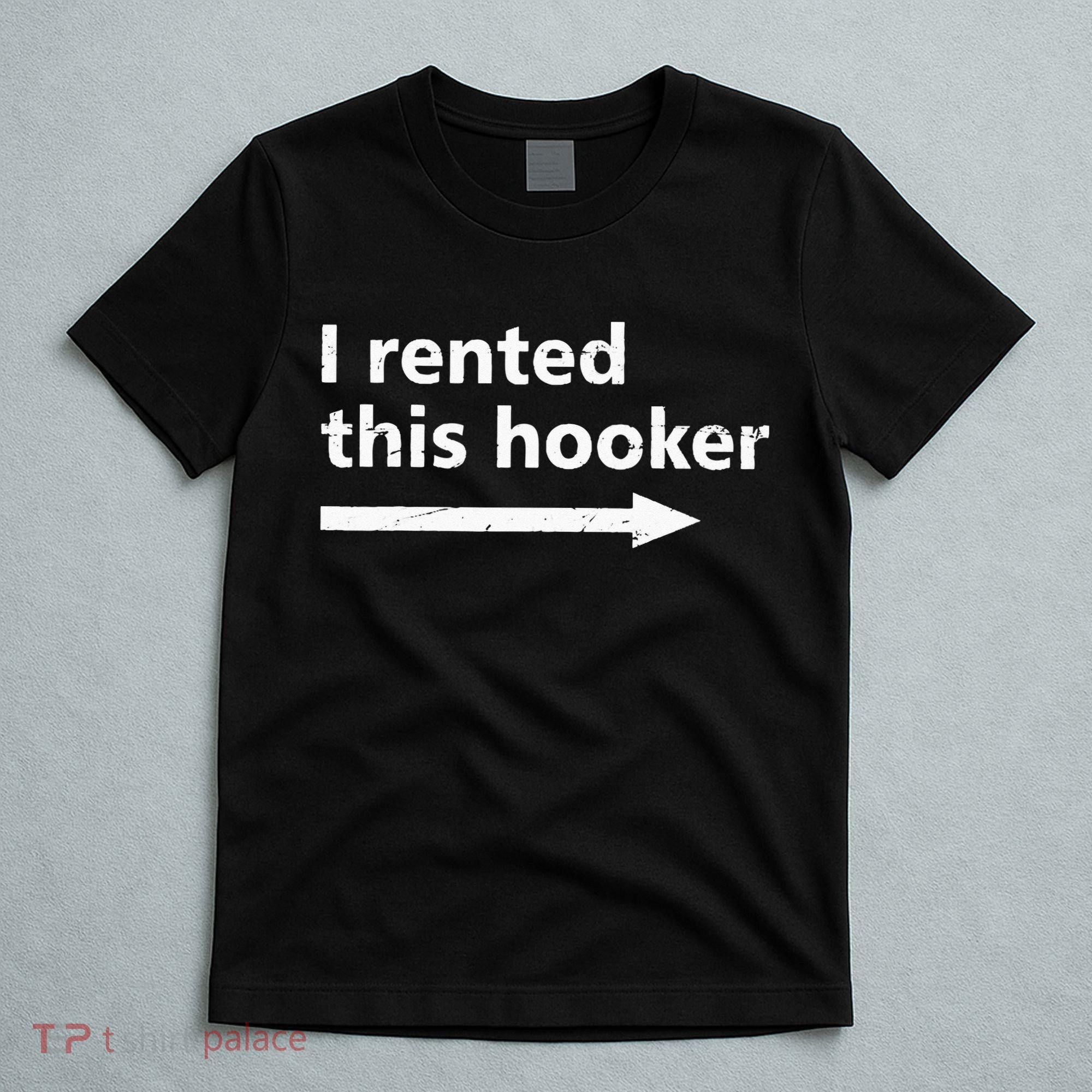 Offensive I Rented This Hooker Funny Adult Humor Saying T-Shirt