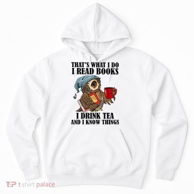 Owl I Read Books Drink Tea Know Things Funny Hoodie
