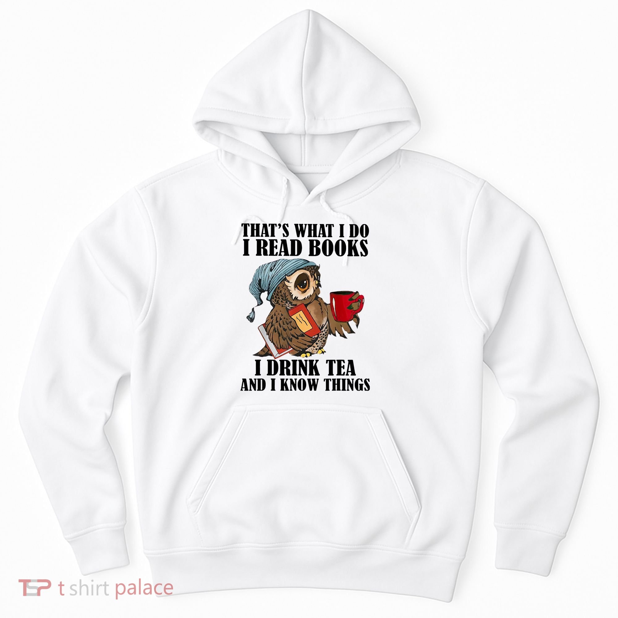 Owl I Read Books Drink Tea Know Things Funny Hoodie