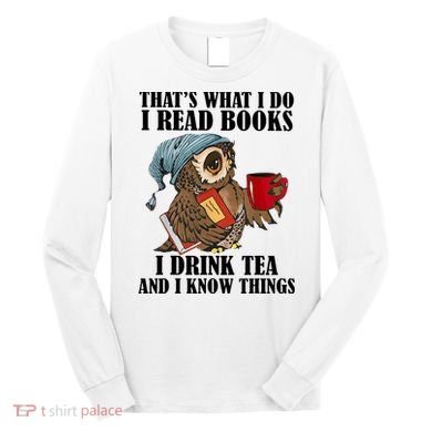 Owl I Read Books Drink Tea Know Things Funny Long Sleeve Shirt