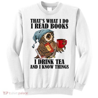 Owl I Read Books Drink Tea Know Things Funny Sweatshirt
