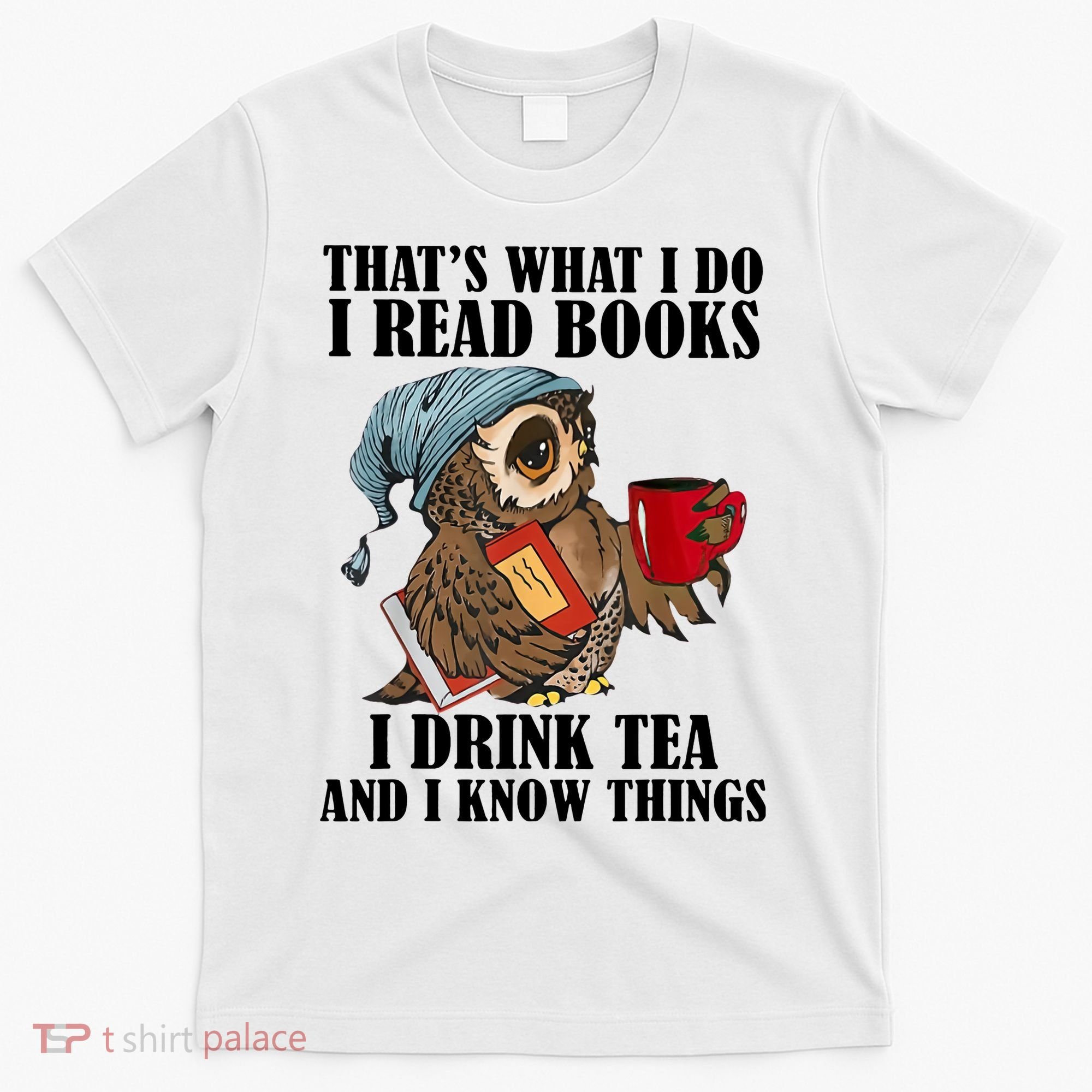 Owl I Read Books Drink Tea Know Things Funny T-Shirt