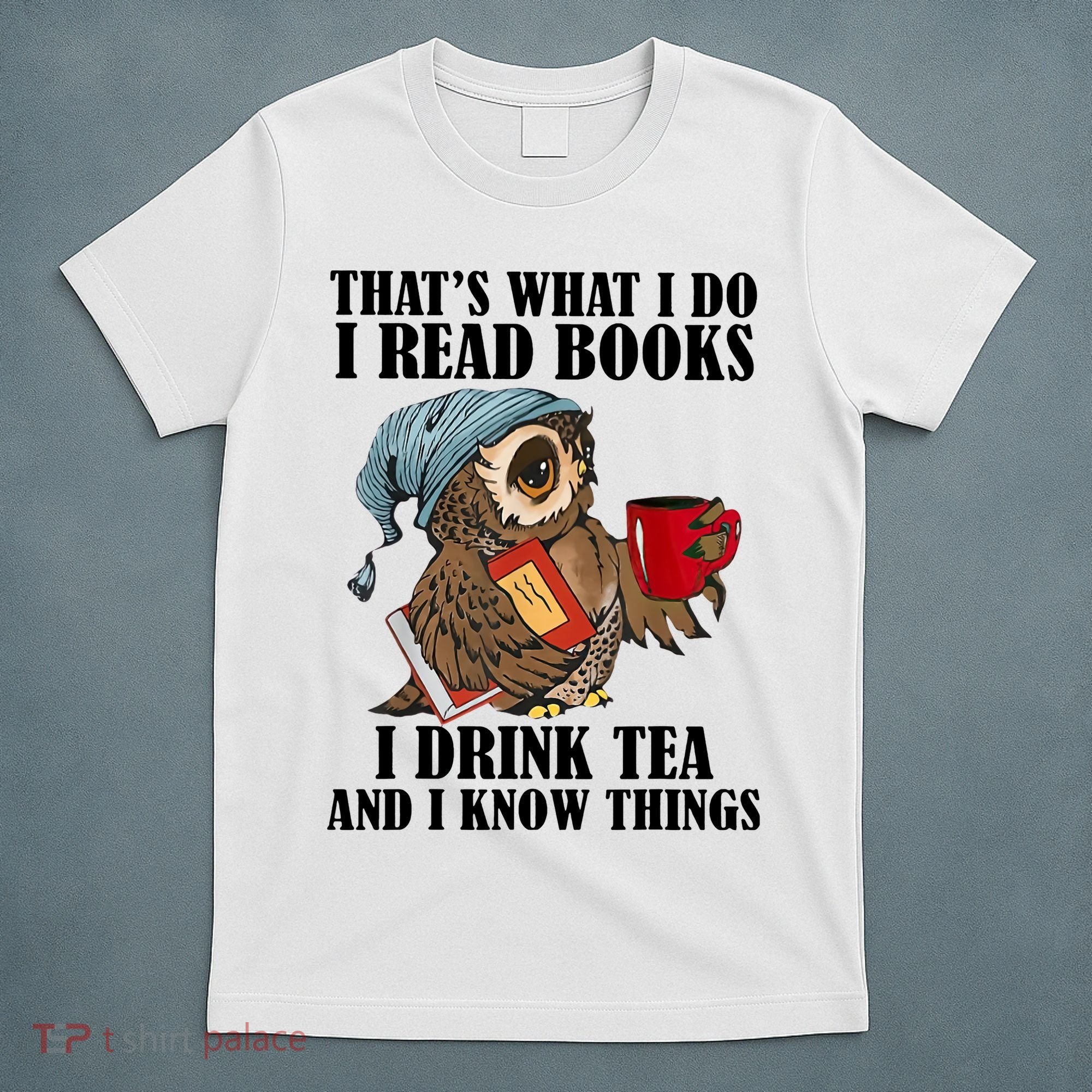 Owl I Read Books Drink Tea Know Things Funny T-Shirt