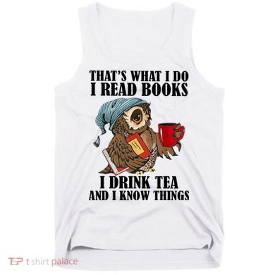 Owl I Read Books Drink Tea Know Things Funny Tank Top