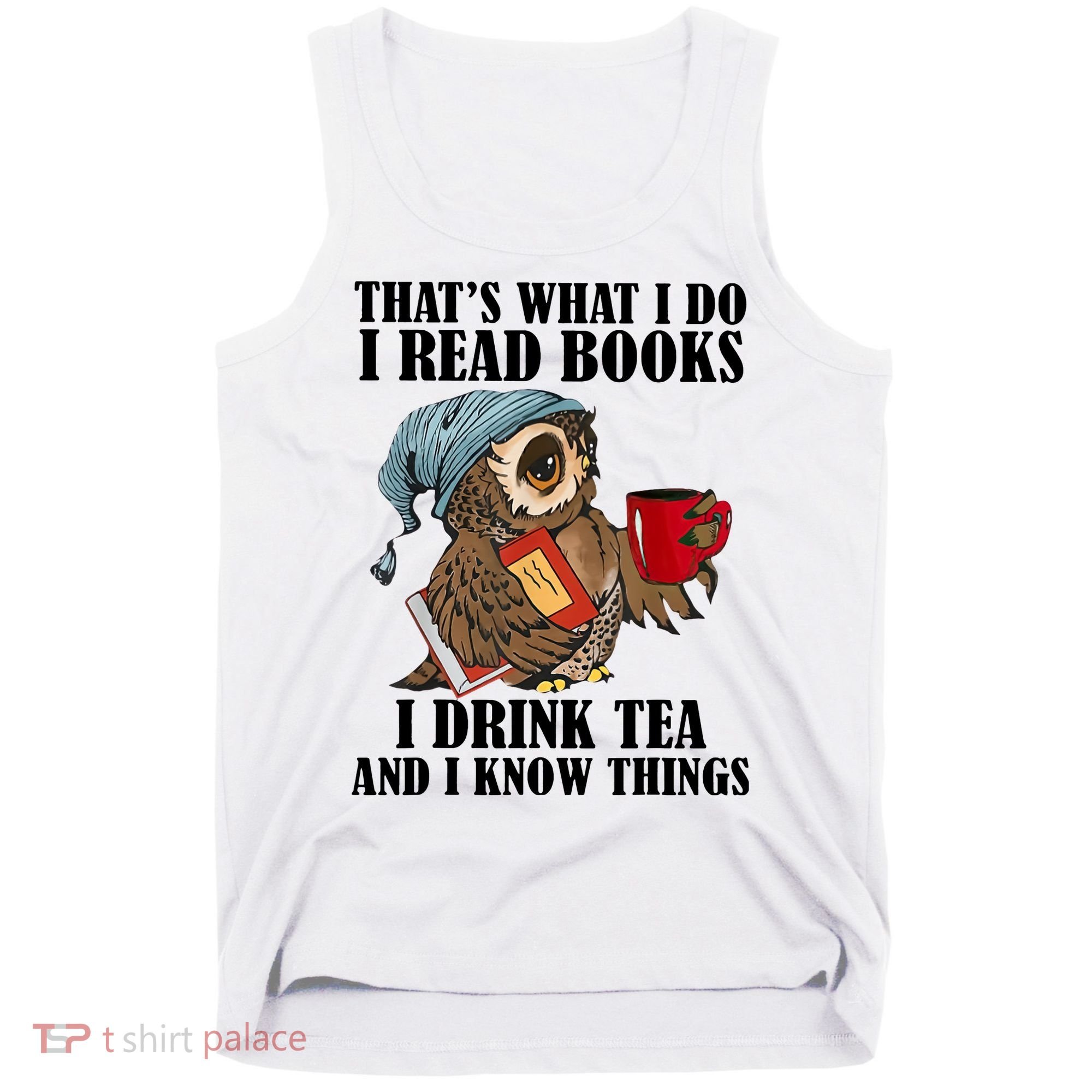 Owl I Read Books Drink Tea Know Things Funny Tank Top