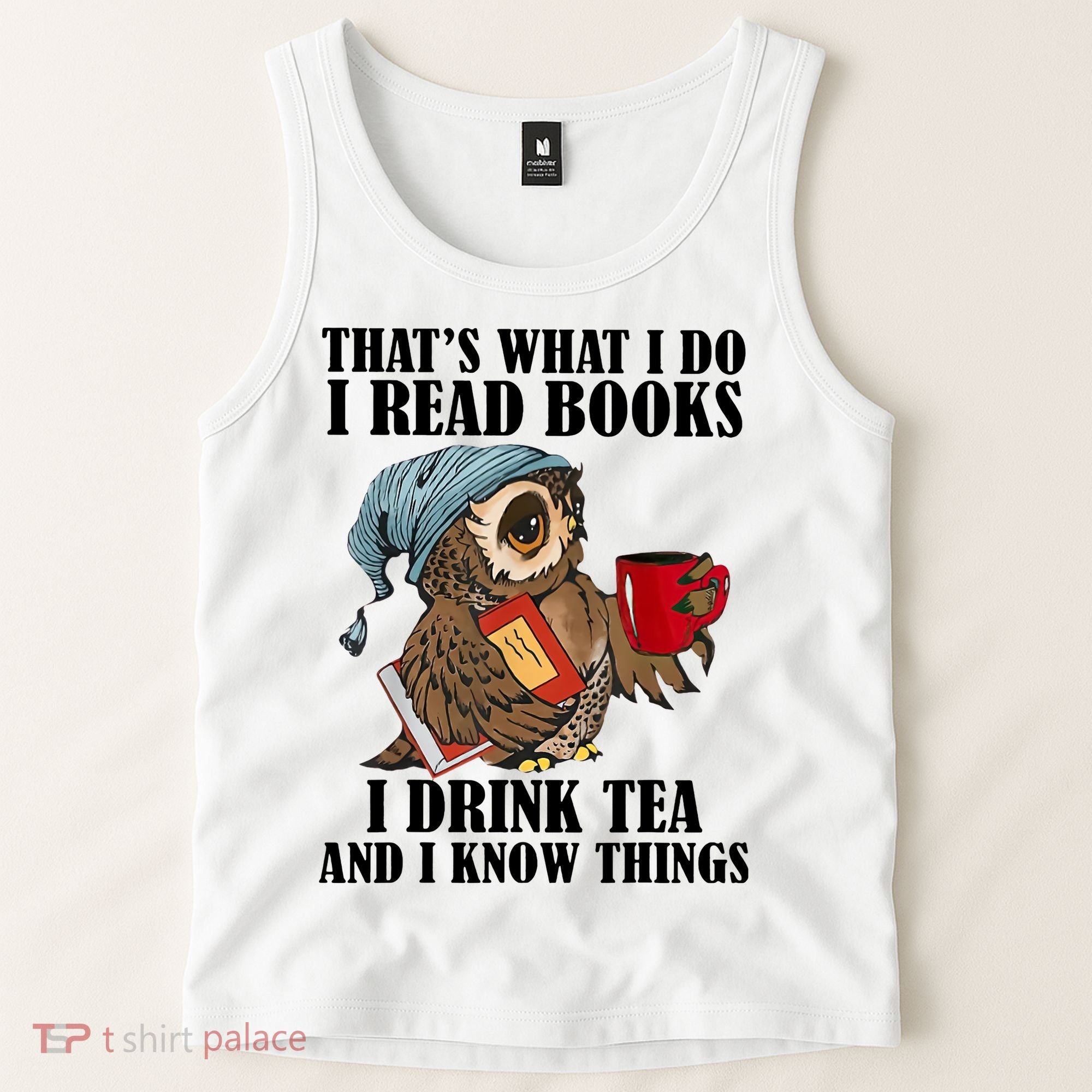 Owl I Read Books Drink Tea Know Things Funny Tank Top