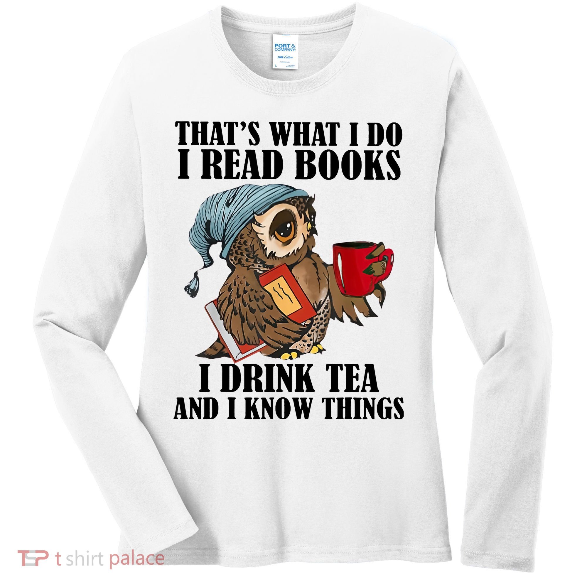 Owl I Read Books Drink Tea Know Things Funny Women's Long Sleeve Shirt