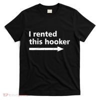 Offensive I Rented This Hooker Funny Adult Humor Saying T-Shirt thumb 0