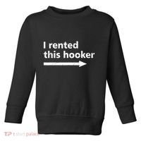 Offensive I Rented This Hooker Funny Adult Humor Saying Toddler Sweatshirt thumb 0
