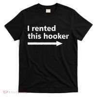 Offensive I Rented This Hooker Funny Adult Humor Saying T-Shirt thumb 0