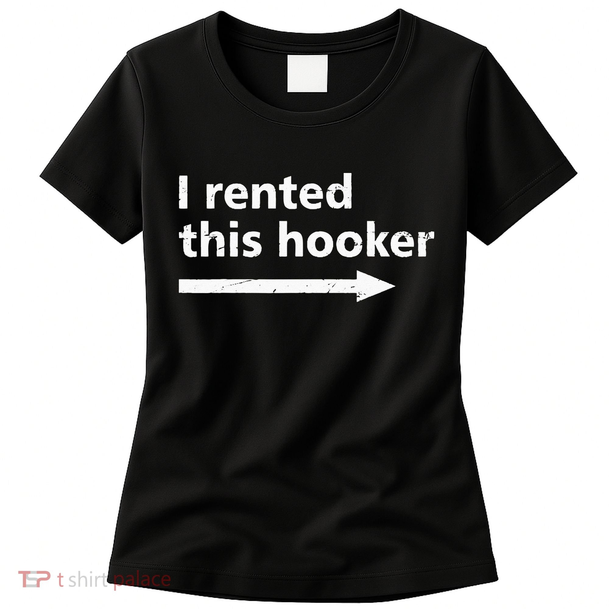 Offensive I Rented This Hooker Funny Adult Humor Saying Women's T-Shirt