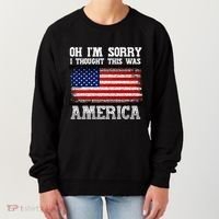 Oh IM Sorry I Thought This Was America Women's Sweatshirt thumb 0