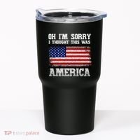 Oh IM Sorry I Thought This Was America Tumbler thumb 0