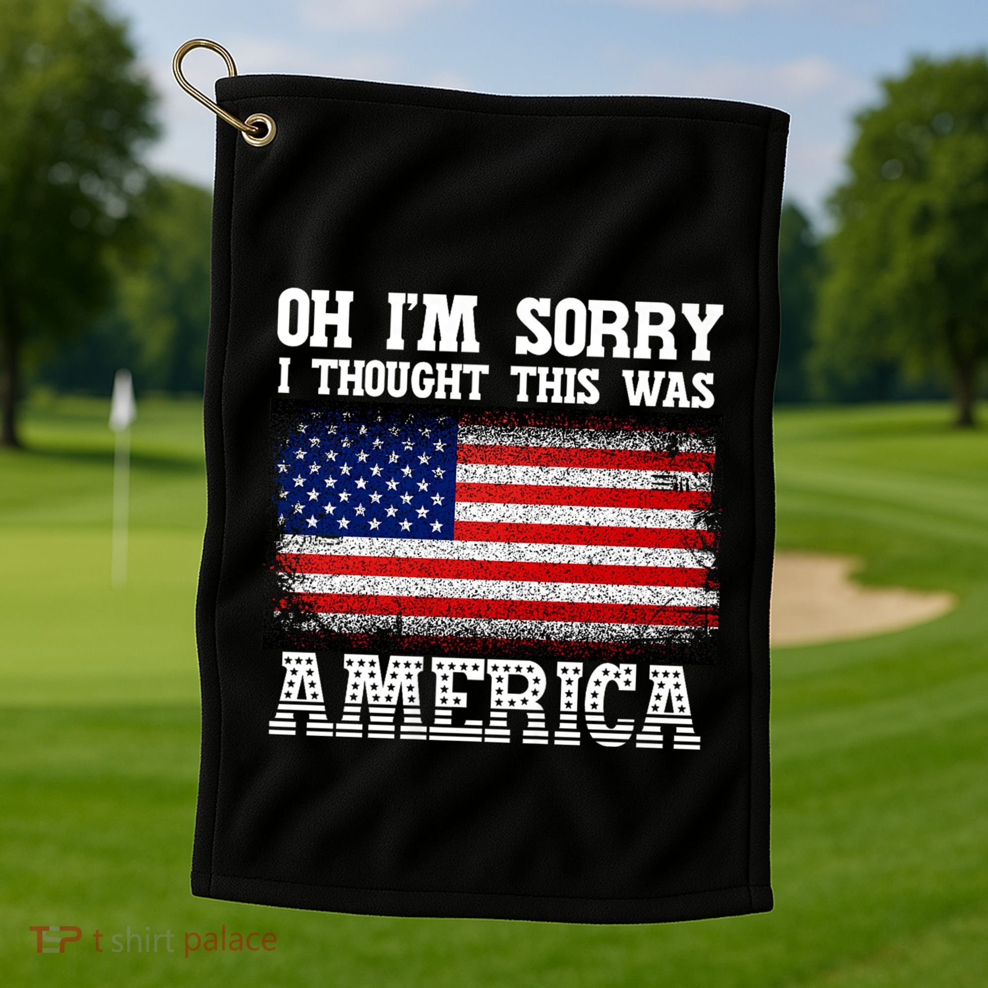Oh IM Sorry I Thought This Was America Golf Towel