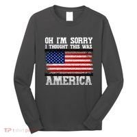 Oh IM Sorry I Thought This Was America Long Sleeve Shirt thumb 0