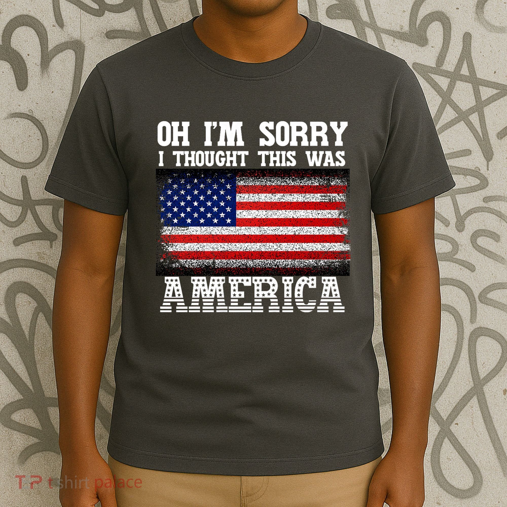 Oh IM Sorry I Thought This Was America T-Shirt