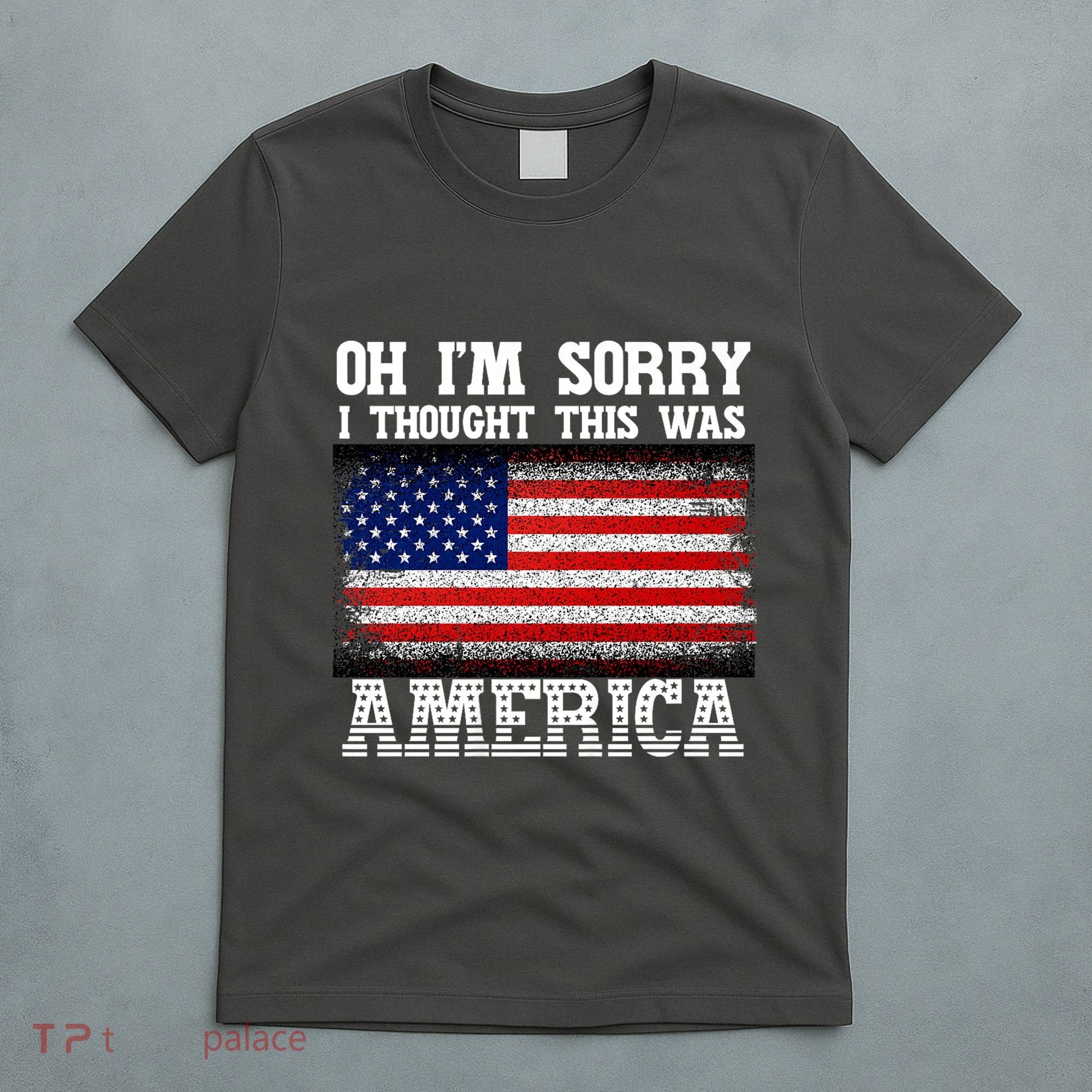 Oh IM Sorry I Thought This Was America T-Shirt