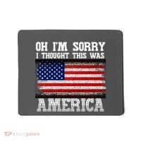 Oh IM Sorry I Thought This Was America Mousepad thumb 0