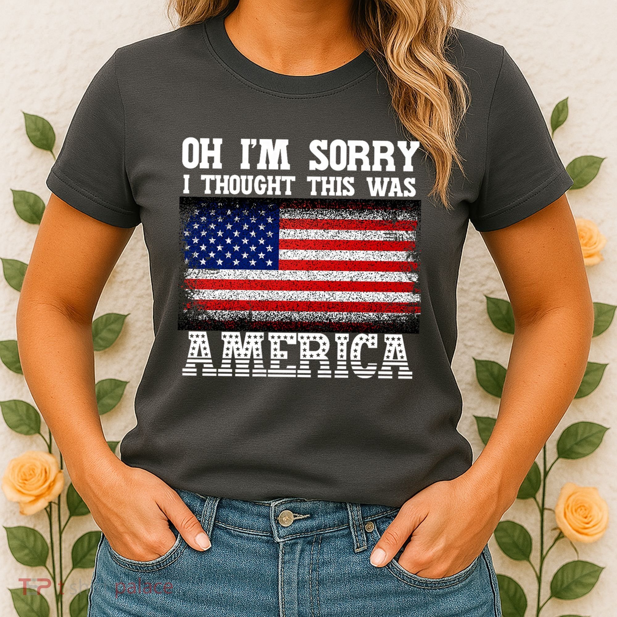 Oh IM Sorry I Thought This Was America Women's T-Shirt