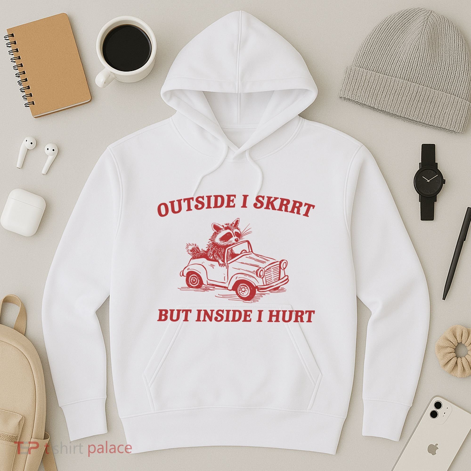 Outside I Skrrt Inside I Hurt Raccoon Hoodie