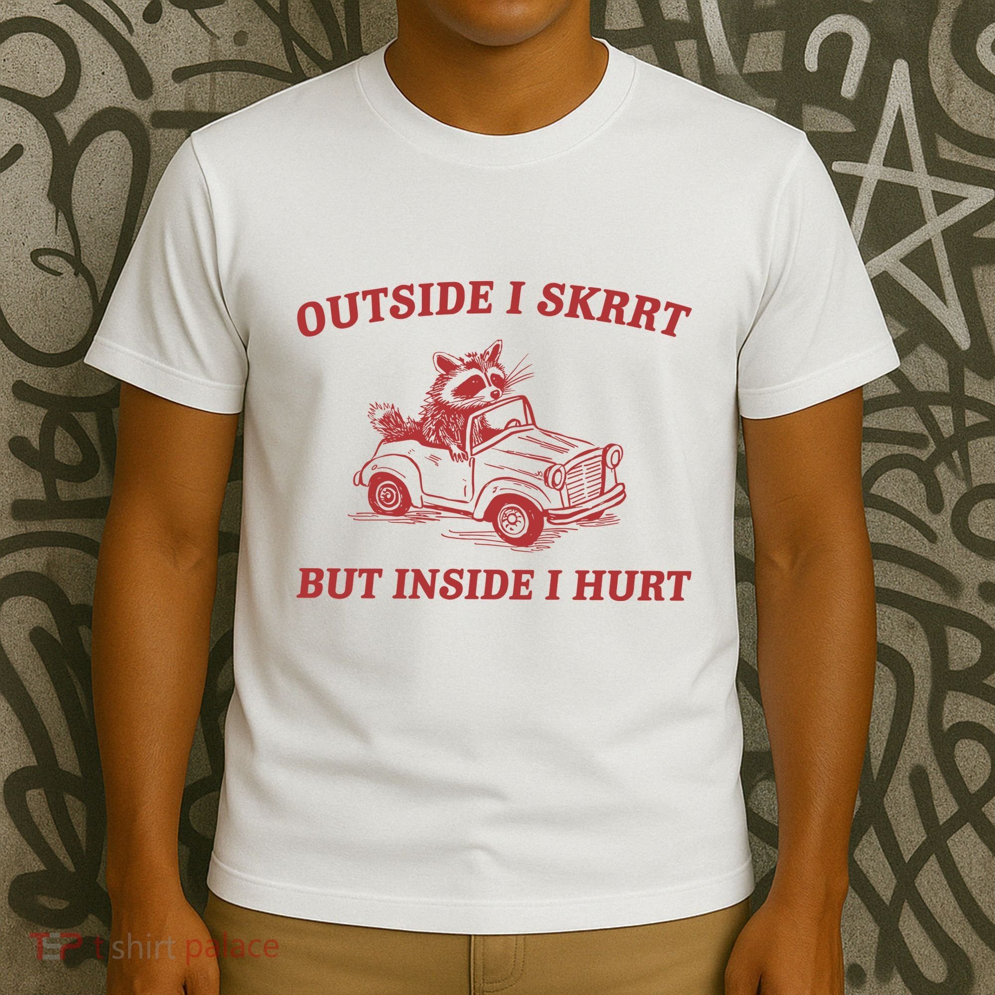 Outside I Skrrt Inside I Hurt Raccoon T-Shirt