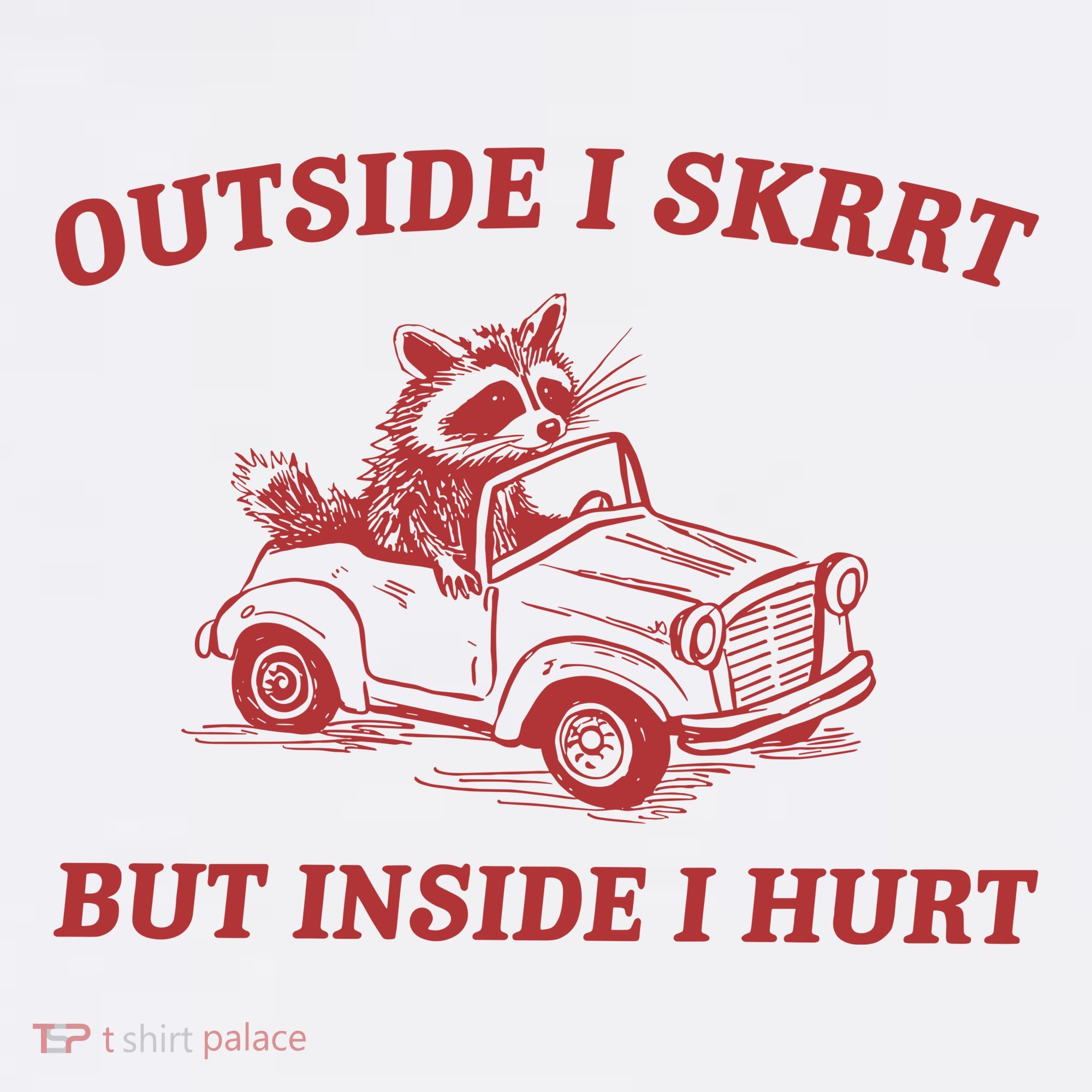 Outside I Skrrt Inside I Hurt Raccoon T-Shirt