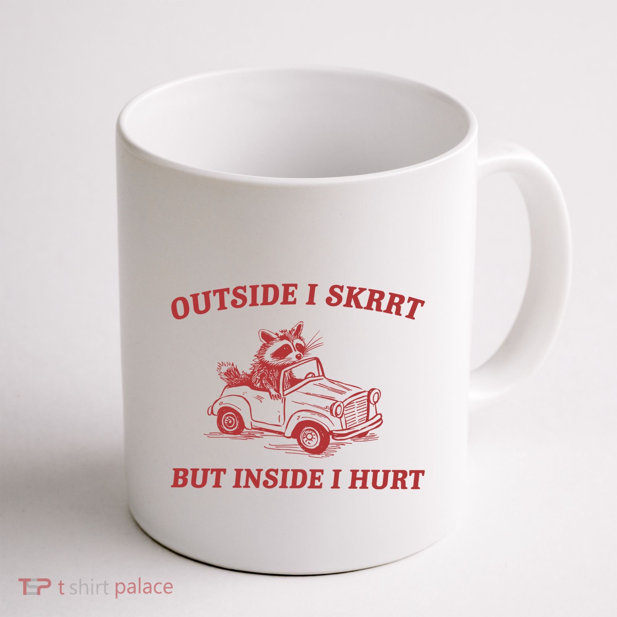 Outside I Skrrt Inside I Hurt Raccoon Coffee Mug