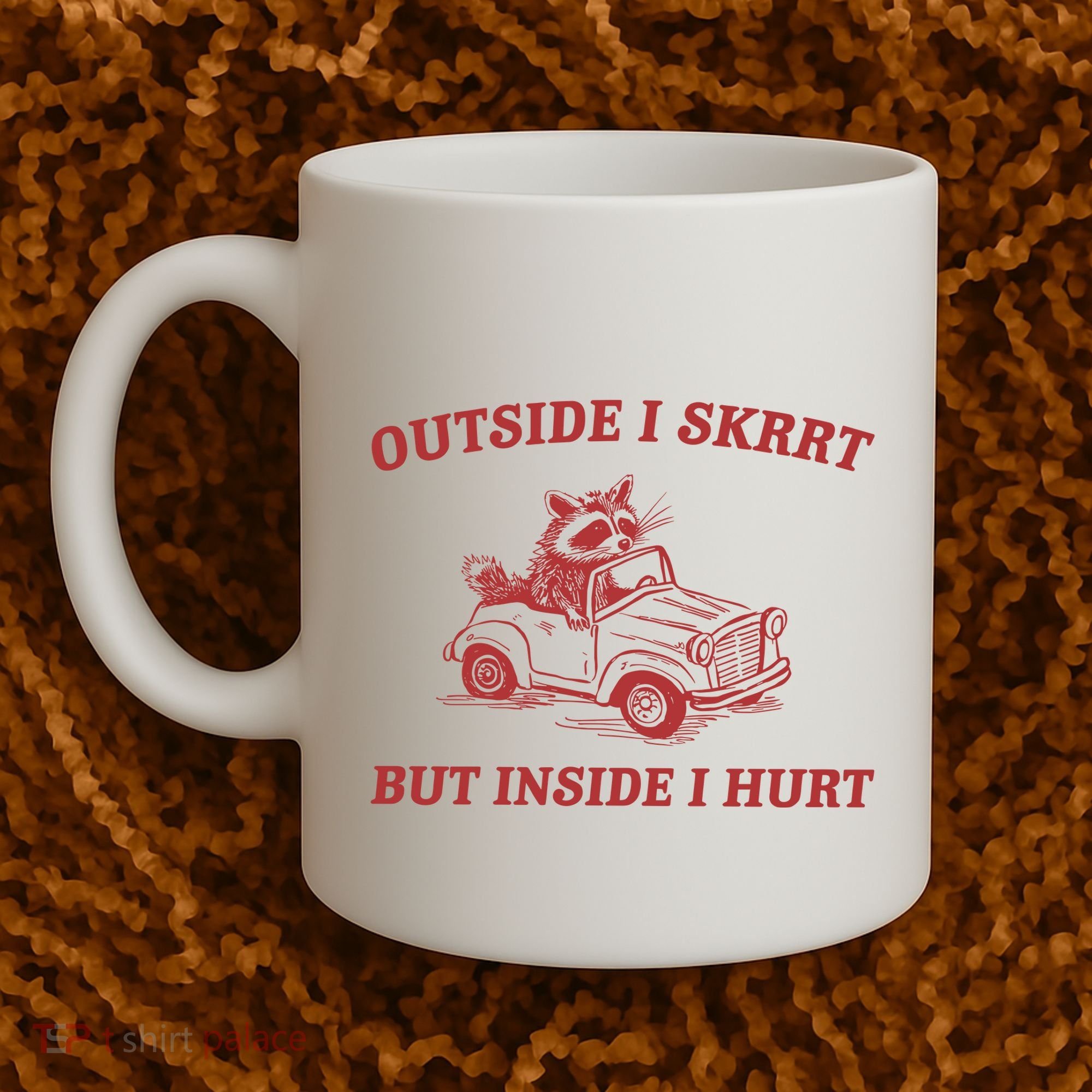 Outside I Skrrt Inside I Hurt Raccoon Coffee Mug