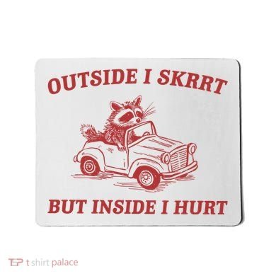 Outside I Skrrt Inside I Hurt Raccoon Mousepad