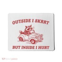 Outside I Skrrt Inside I Hurt Raccoon Mousepad thumb 0