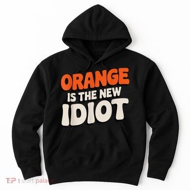 Orange Is The New Idiot Hoodie
