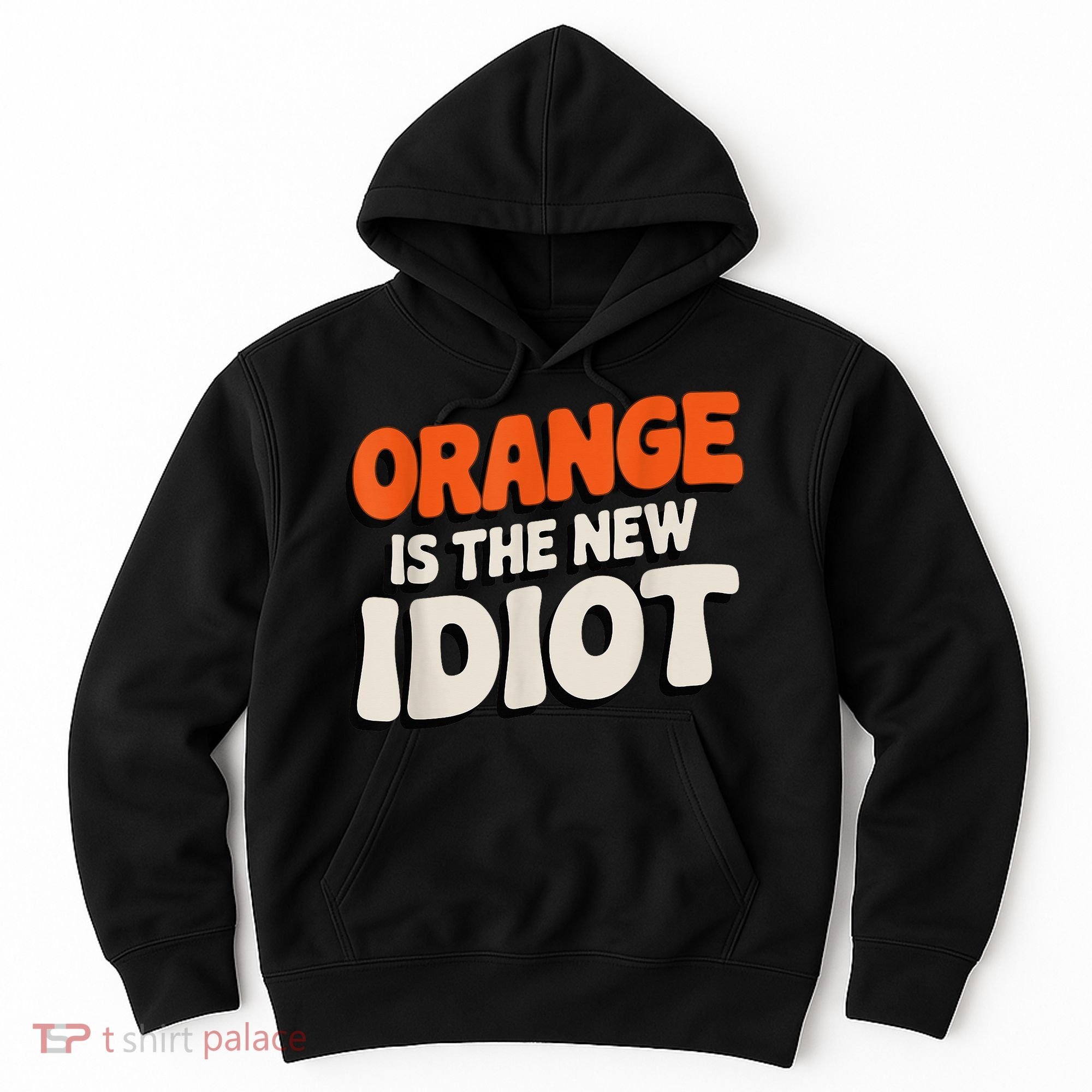 Orange Is The New Idiot Hoodie