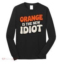Orange Is The New Idiot Long Sleeve Shirt thumb 0