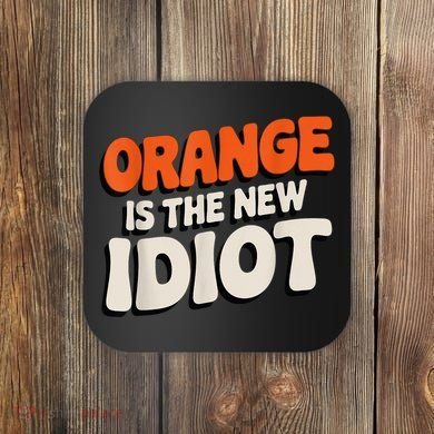 Orange Is The New Idiot Coaster