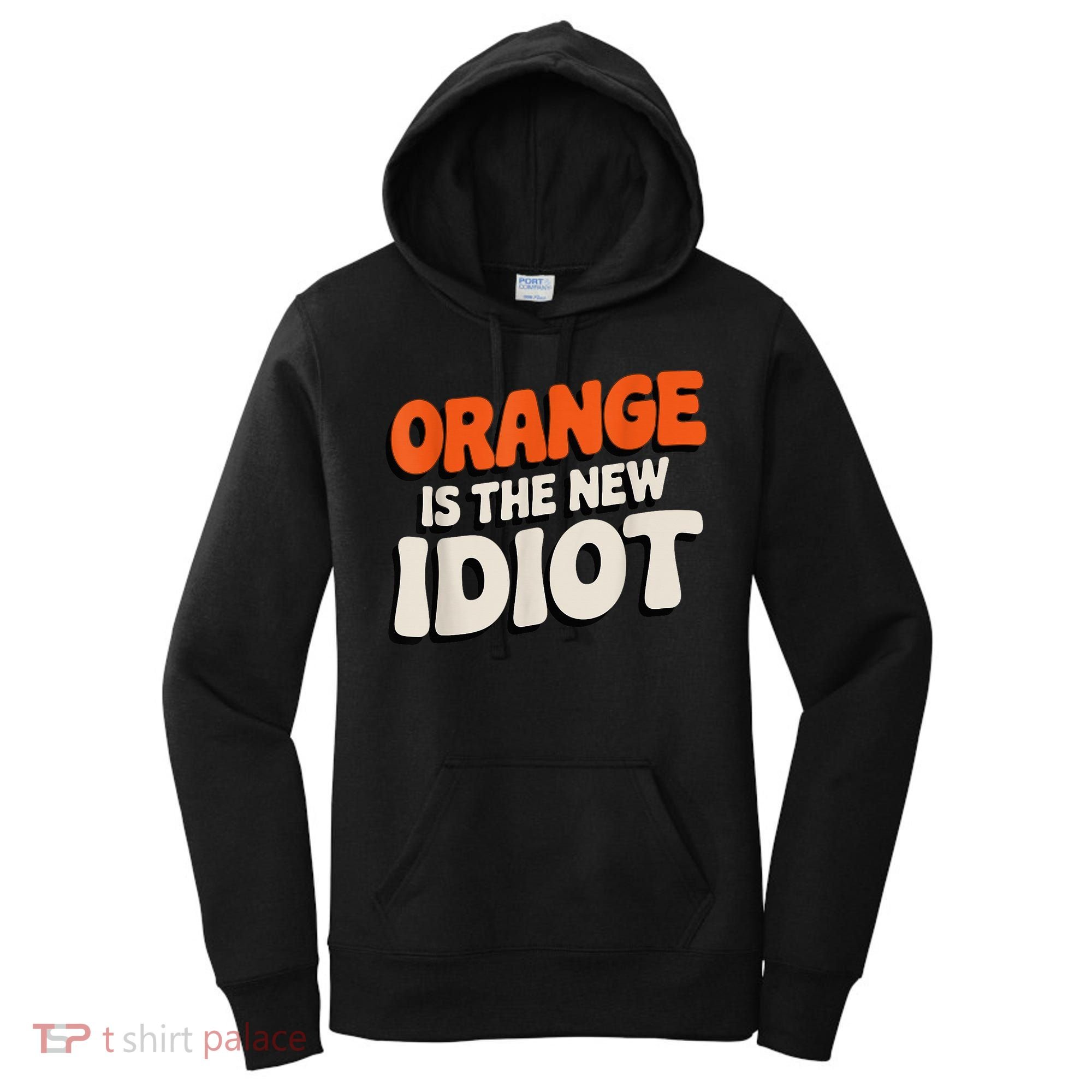 Orange Is The New Idiot Women's Hoodie