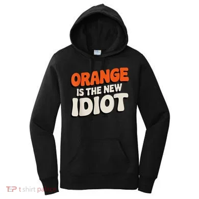 Orange Is The New Idiot Women's Hoodie