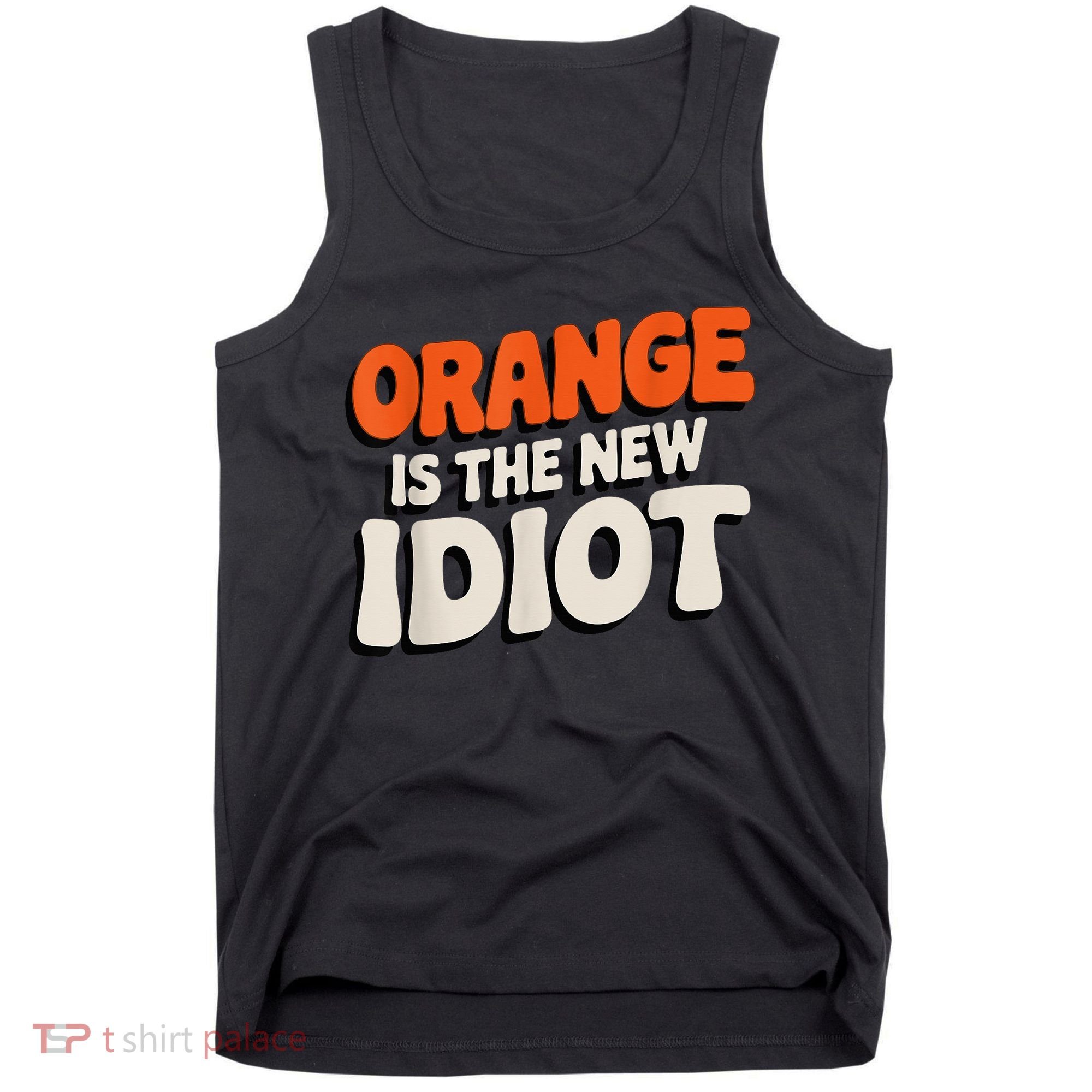 Orange Is The New Idiot Tank Top
