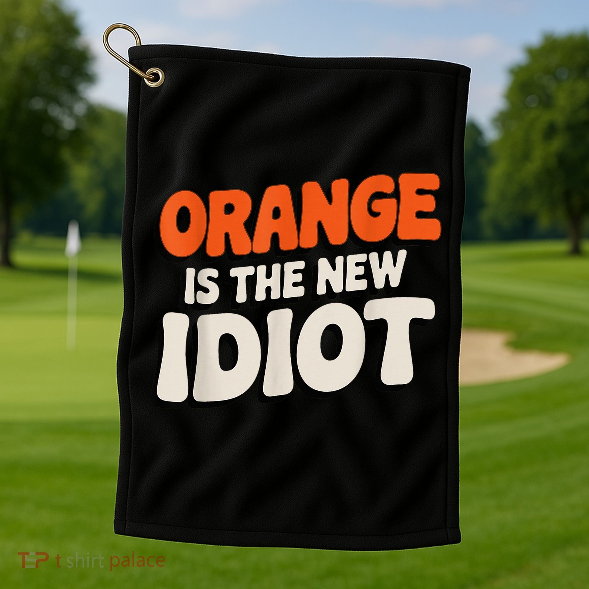 Orange Is The New Idiot Golf Towel