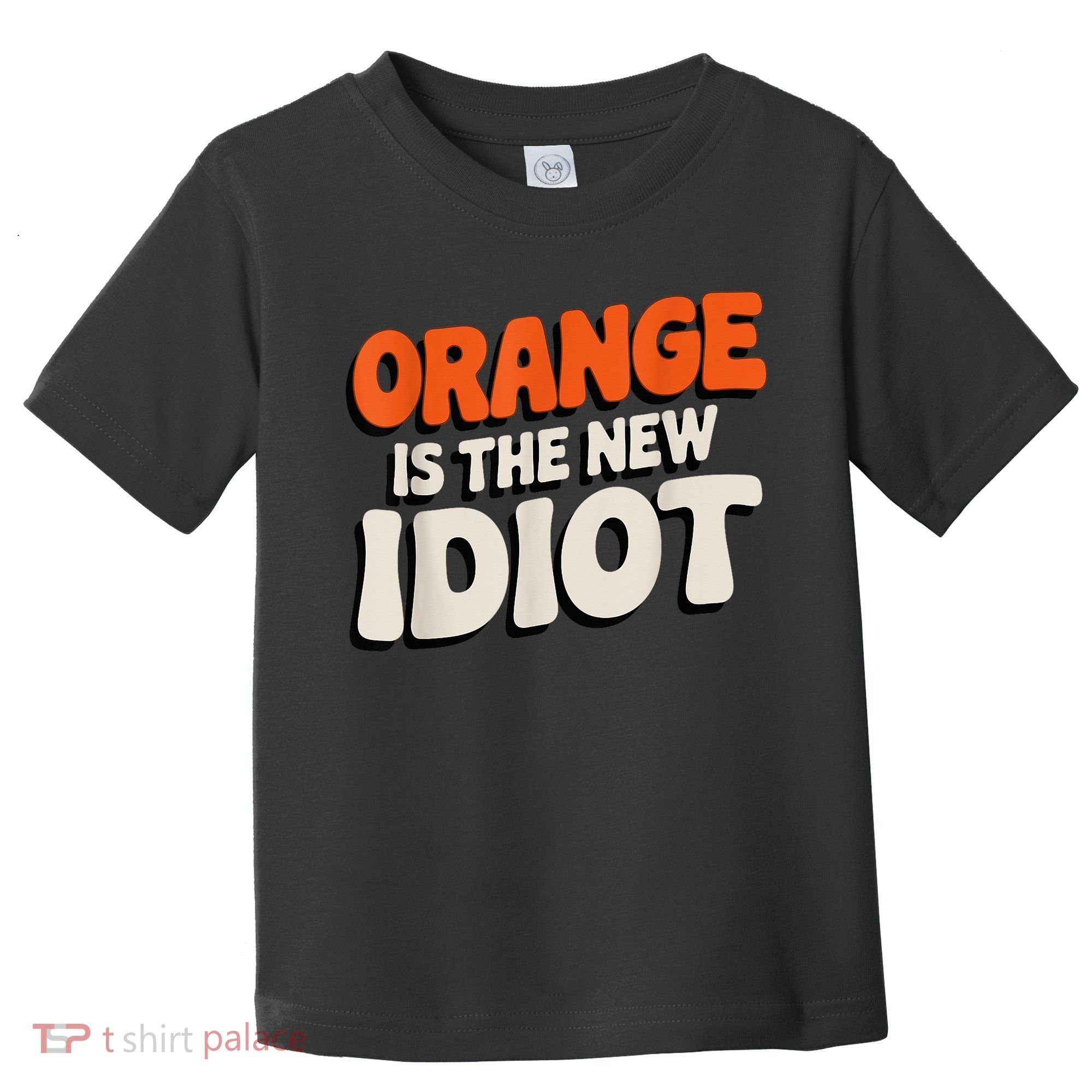 Orange Is The New Idiot Toddler T-Shirt