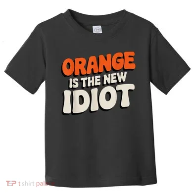 Orange Is The New Idiot Toddler T-Shirt