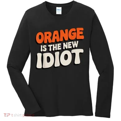 Orange Is The New Idiot Women's Long Sleeve Shirt