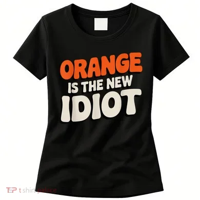 Orange Is The New Idiot Women's T-Shirt