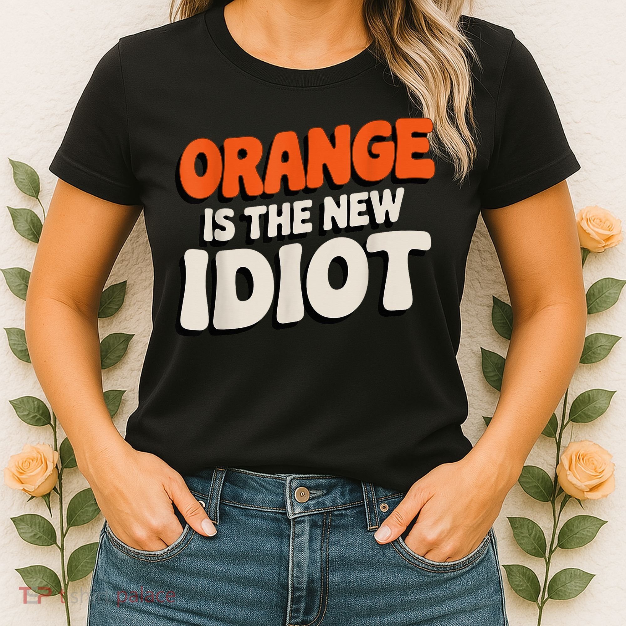 Orange Is The New Idiot Women's T-Shirt