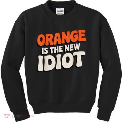 Orange Is The New Idiot Kids Sweatshirt