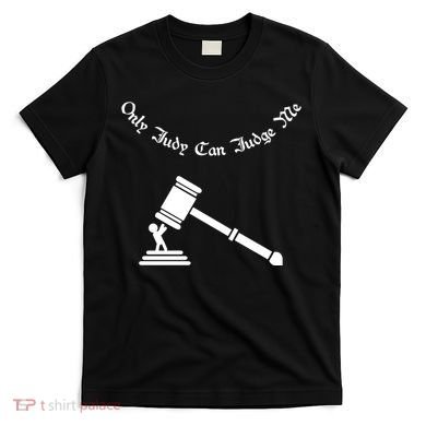 Only Judy Can Judge Me T-Shirt