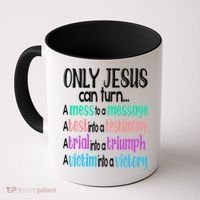 Only Jesus Can Turn A Mess To A Message Test Into Testimony Coffee Mug thumb 0
